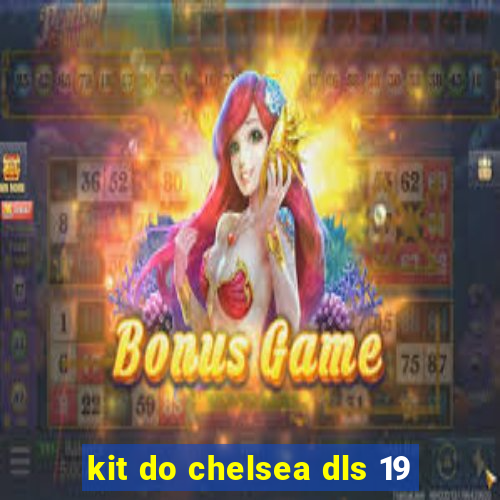 kit do chelsea dls 19